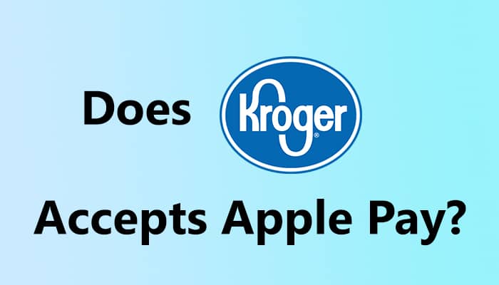 Does Kroger Accept Apple Pay in 2022